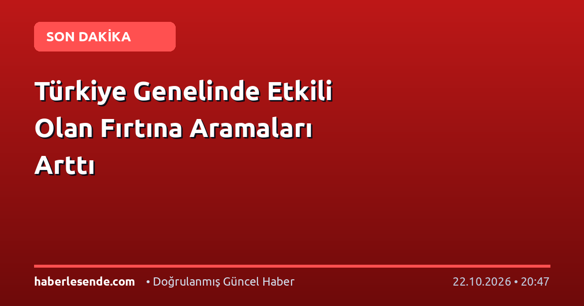 Türkiye Genelinde Etkili Olan Fırtına Aramaları Arttı