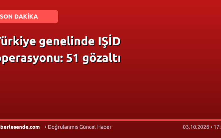 Türkiye genelinde IŞİD operasyonu: 51 gözaltı