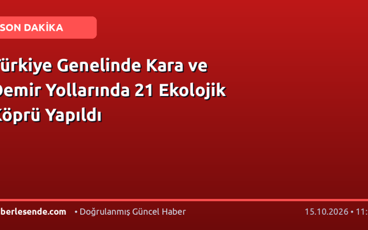 Türkiye Genelinde Kara ve Demir Yollarında 21 Ekolojik Köprü Yapıldı