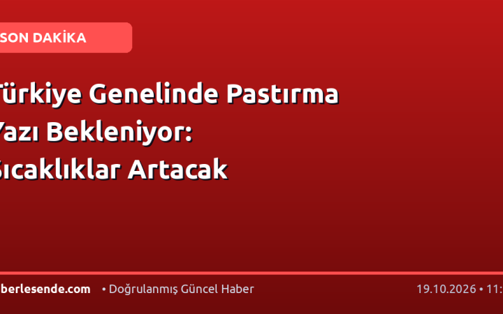 Türkiye Genelinde Pastırma Yazı Bekleniyor: Sıcaklıklar Artacak