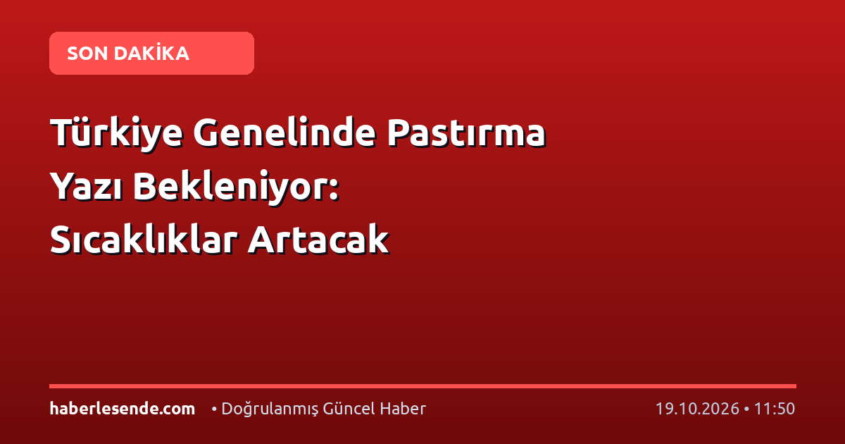 Türkiye Genelinde Pastırma Yazı Bekleniyor: Sıcaklıklar Artacak