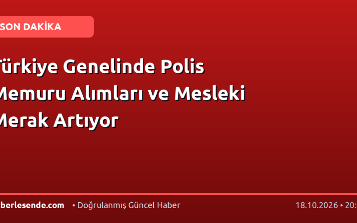 Türkiye Genelinde Polis Memuru Alımları ve Mesleki Merak Artıyor