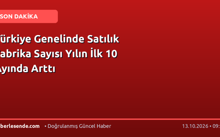 Türkiye Genelinde Satılık Fabrika Sayısı Yılın İlk 10 Ayında Arttı