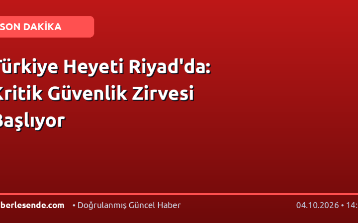 Türkiye Heyeti Riyad'da: Kritik Güvenlik Zirvesi Başlıyor