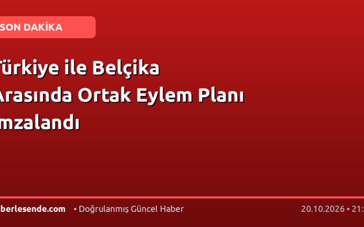 Türkiye ile Belçika Arasında Ortak Eylem Planı İmzalandı