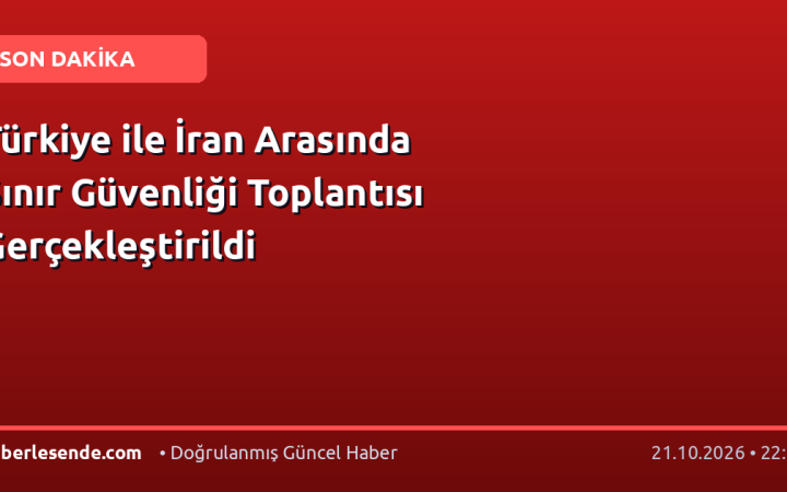 Türkiye ile İran Arasında Sınır Güvenliği Toplantısı Gerçekleştirildi