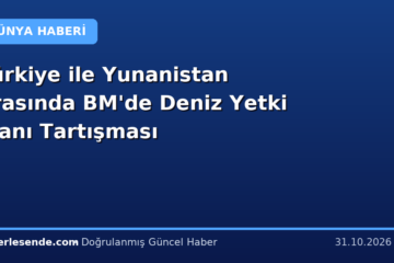 Türkiye ile Yunanistan Arasında BM'de Deniz Yetki Alanı Tartışması