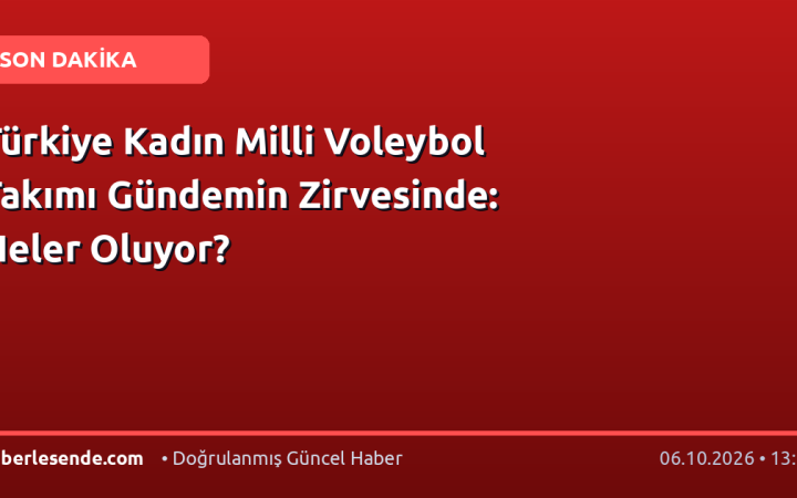 Türkiye Kadın Milli Voleybol Takımı Gündemin Zirvesinde: Neler Oluyor?