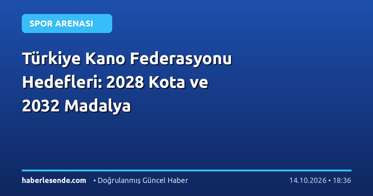 Türkiye Kano Federasyonu Hedefleri: 2028 Kota ve 2032 Madalya