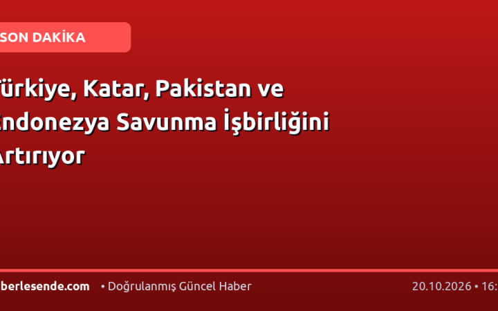 Türkiye, Katar, Pakistan ve Endonezya Savunma İşbirliğini Artırıyor