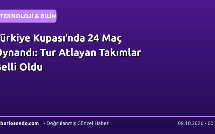 Türkiye Kupası’nda 24 Maç Oynandı: Tur Atlayan Takımlar Belli Oldu