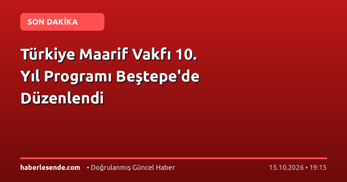 Türkiye Maarif Vakfı 10. Yıl Programı Beştepe'de Düzenlendi