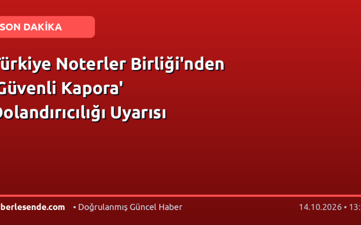 Türkiye Noterler Birliği'nden 'Güvenli Kapora' Dolandırıcılığı Uyarısı