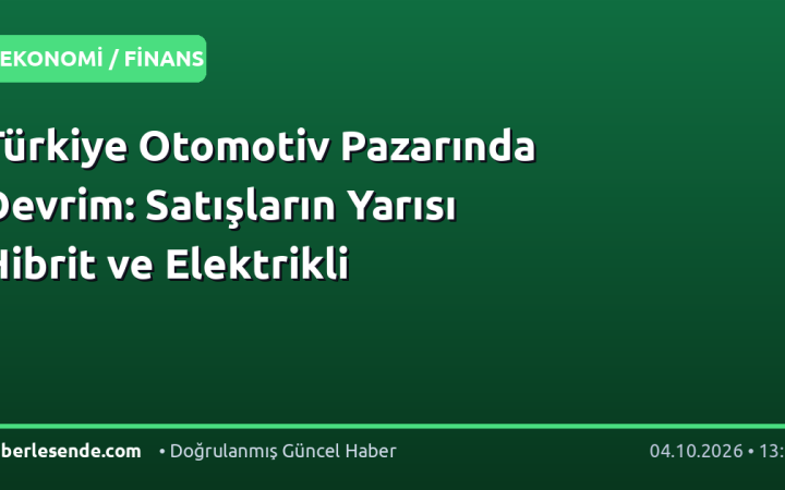 Türkiye Otomotiv Pazarında Devrim: Satışların Yarısı Hibrit ve Elektrikli