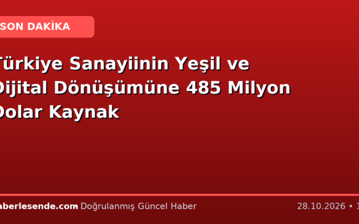 Türkiye Sanayiinin Yeşil ve Dijital Dönüşümüne 485 Milyon Dolar Kaynak
