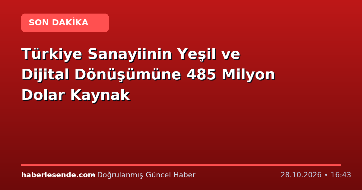 Türkiye Sanayiinin Yeşil ve Dijital Dönüşümüne 485 Milyon Dolar Kaynak