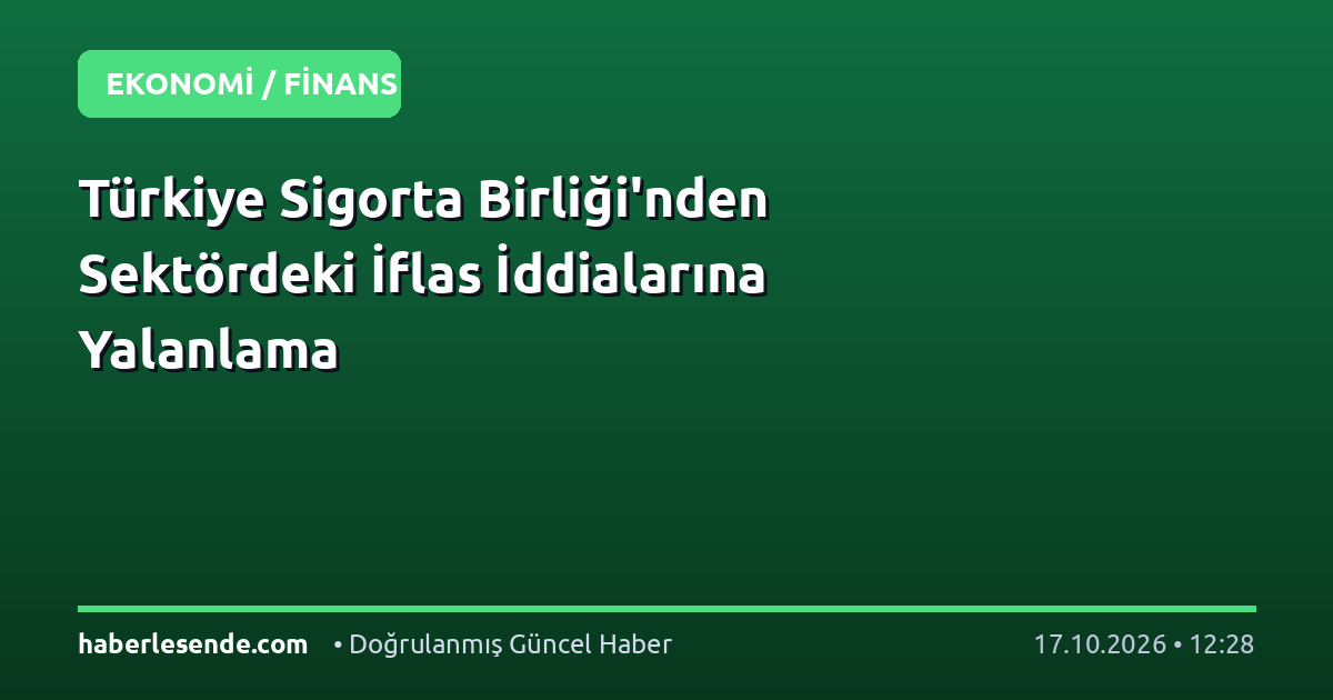 Türkiye Sigorta Birliği'nden Sektördeki İflas İddialarına Yalanlama
