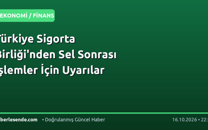 Türkiye Sigorta Birliği'nden Sel Sonrası İşlemler İçin Uyarılar