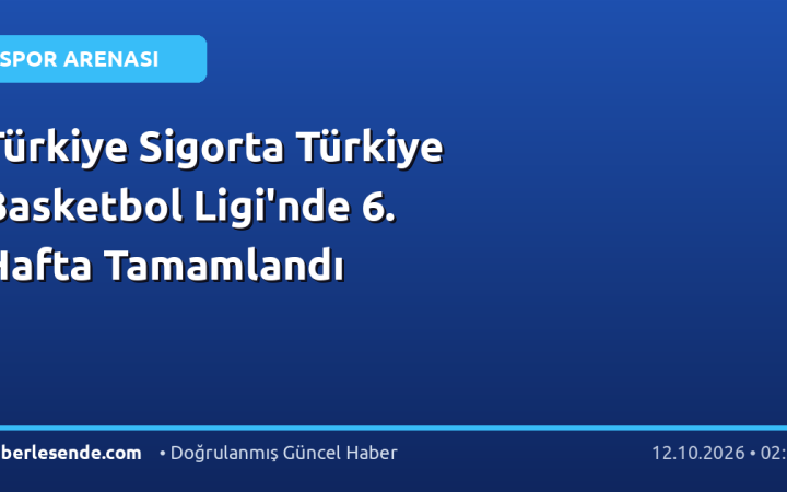 Türkiye Sigorta Türkiye Basketbol Ligi'nde 6. Hafta Tamamlandı