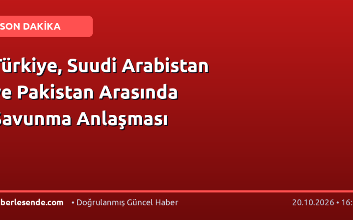 Türkiye, Suudi Arabistan ve Pakistan Arasında Savunma Anlaşması