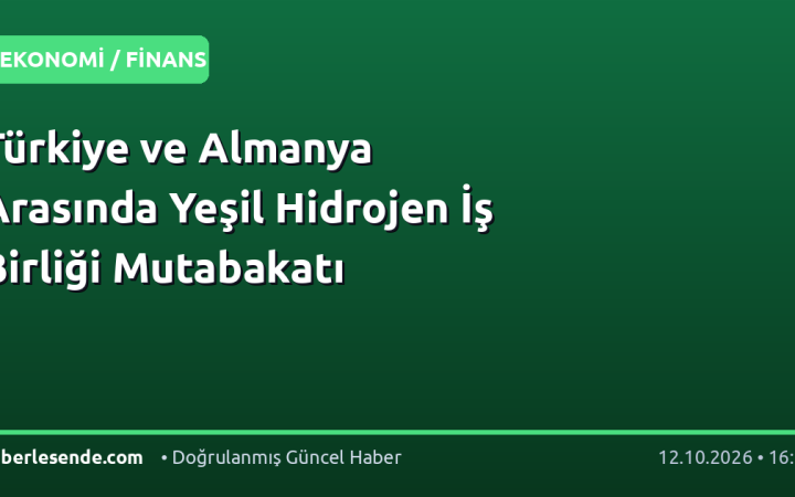 Türkiye ve Almanya Arasında Yeşil Hidrojen İş Birliği Mutabakatı
