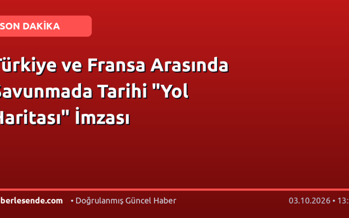 Türkiye ve Fransa Arasında Savunmada Tarihi "Yol Haritası" İmzası