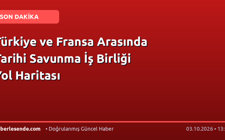 Türkiye ve Fransa Arasında Tarihi Savunma İş Birliği Yol Haritası