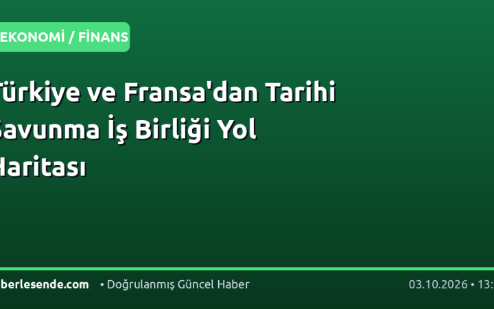 Türkiye ve Fransa'dan Tarihi Savunma İş Birliği Yol Haritası