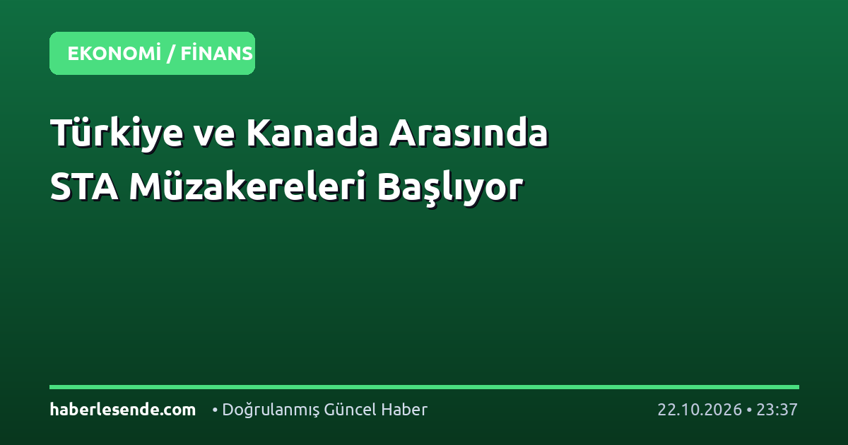 Türkiye ve Kanada Arasında STA Müzakereleri Başlıyor