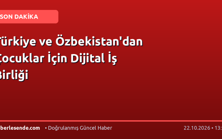 Türkiye ve Özbekistan'dan Çocuklar İçin Dijital İş Birliği
