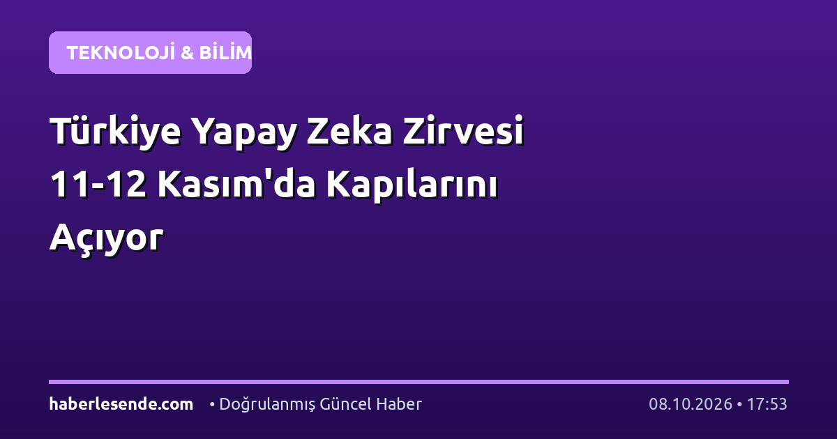 Türkiye Yapay Zeka Zirvesi 11-12 Kasım'da Kapılarını Açıyor