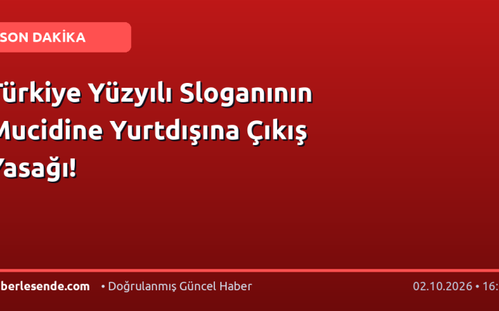 Türkiye Yüzyılı Sloganının Mucidine Yurtdışına Çıkış Yasağı!
