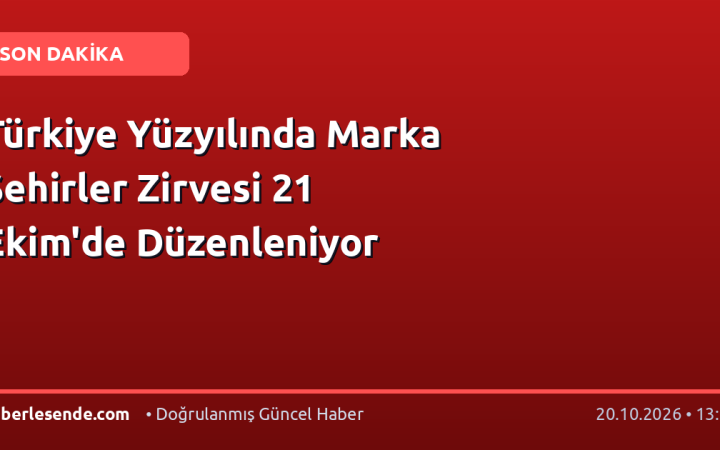 Türkiye Yüzyılında Marka Şehirler Zirvesi 21 Ekim'de Düzenleniyor