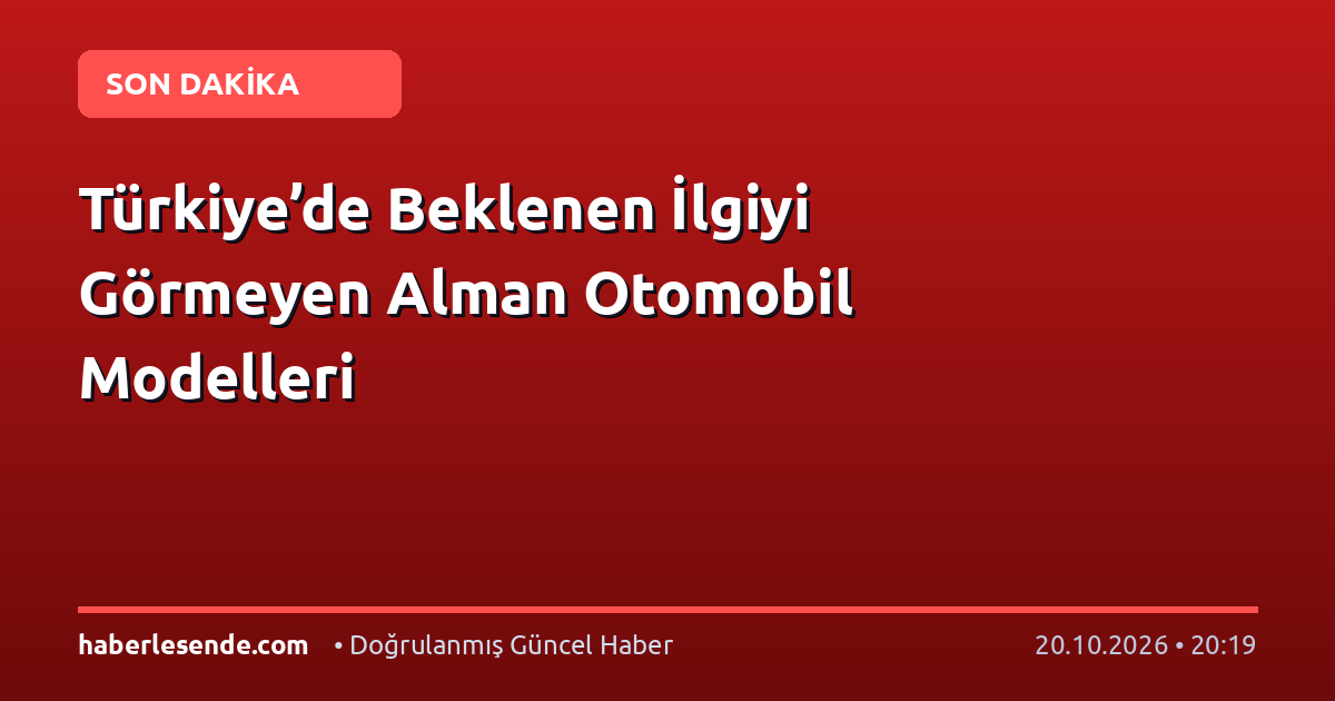 Türkiye’de Beklenen İlgiyi Görmeyen Alman Otomobil Modelleri