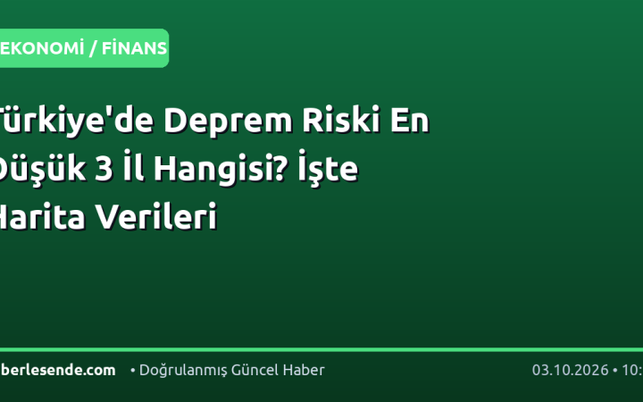Türkiye'de Deprem Riski En Düşük 3 İl Hangisi? İşte Harita Verileri