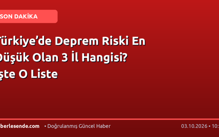 Türkiye’de Deprem Riski En Düşük Olan 3 İl Hangisi? İşte O Liste