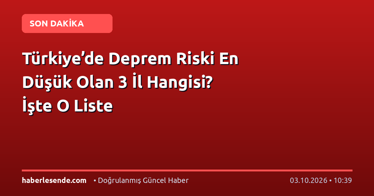 Türkiye’de Deprem Riski En Düşük Olan 3 İl Hangisi? İşte O Liste