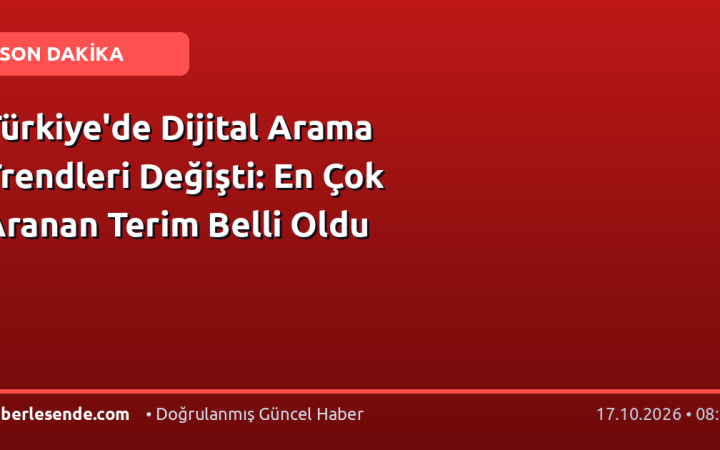 Türkiye'de Dijital Arama Trendleri Değişti: En Çok Aranan Terim Belli Oldu