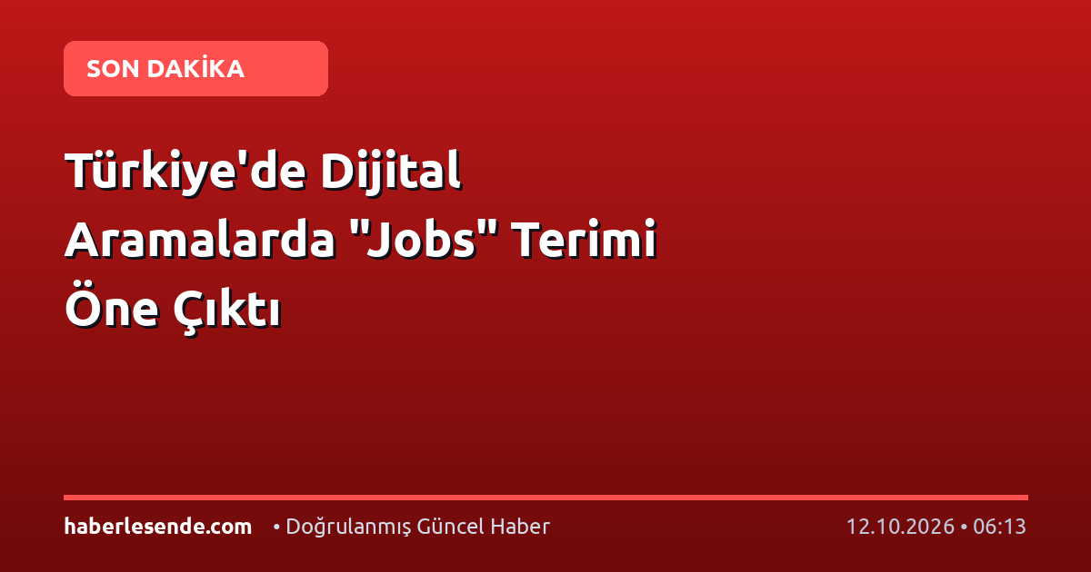 Türkiye'de Dijital Aramalarda "Jobs" Terimi Öne Çıktı