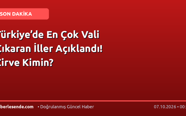 Türkiye’de En Çok Vali Çıkaran İller Açıklandı! Zirve Kimin?