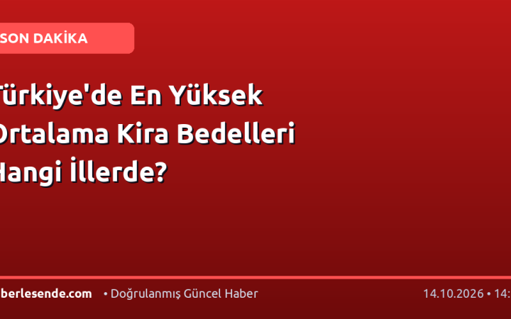 Türkiye'de En Yüksek Ortalama Kira Bedelleri Hangi İllerde?