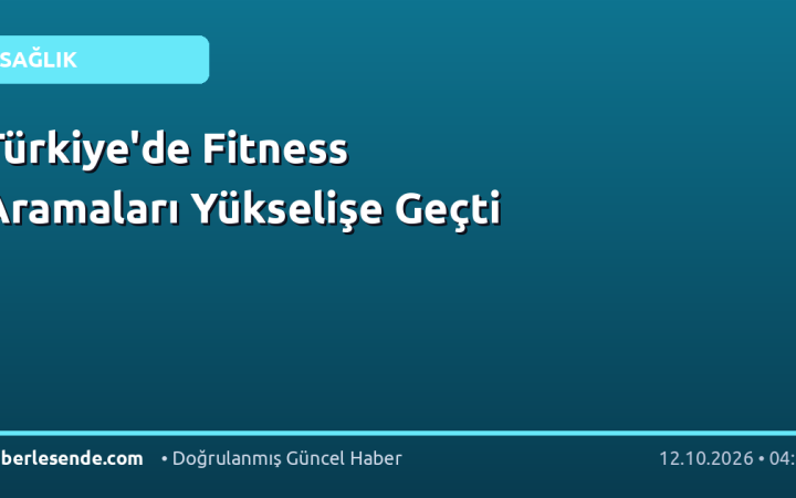 Türkiye'de Fitness Aramaları Yükselişe Geçti
