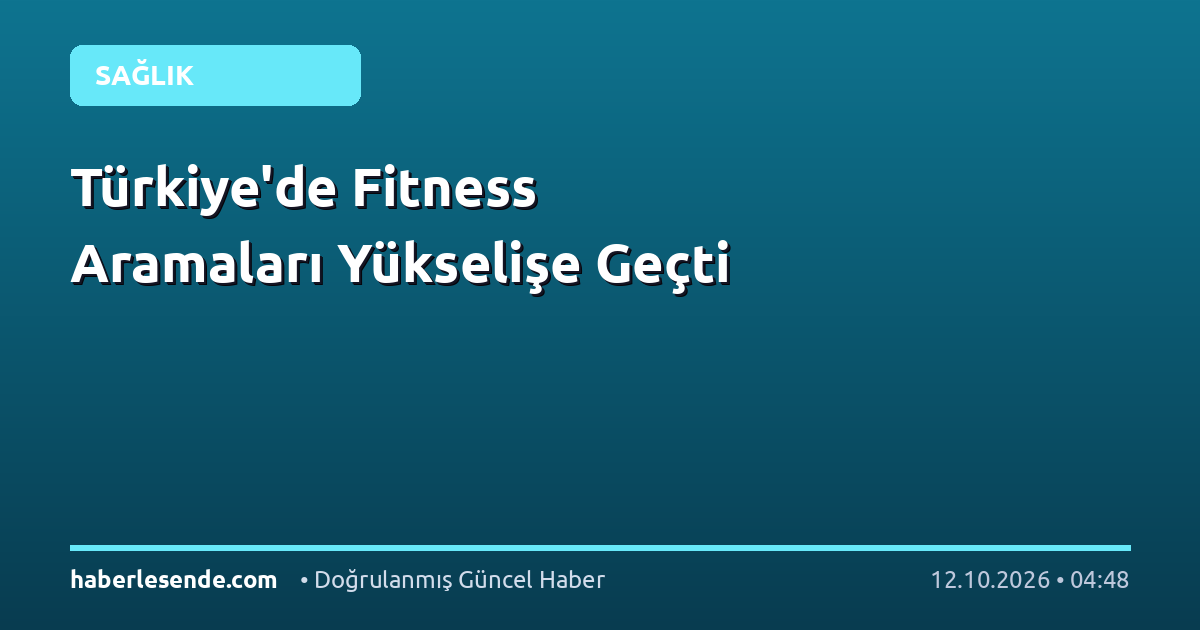 Türkiye'de Fitness Aramaları Yükselişe Geçti