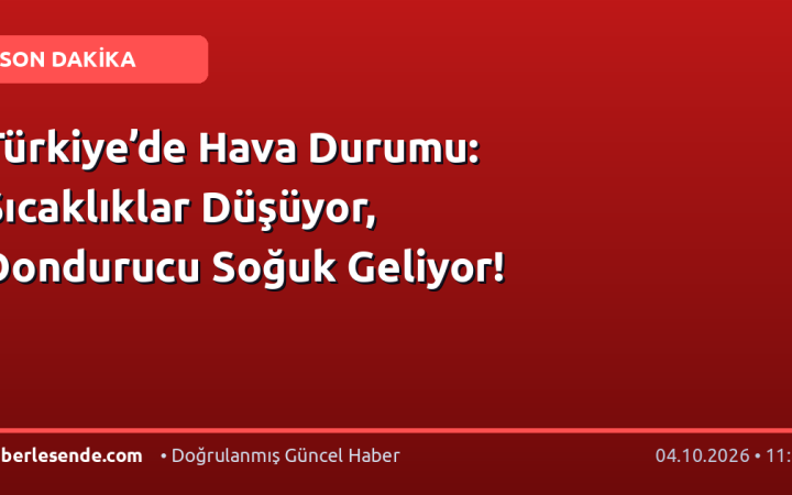 Türkiye’de Hava Durumu: Sıcaklıklar Düşüyor, Dondurucu Soğuk Geliyor!