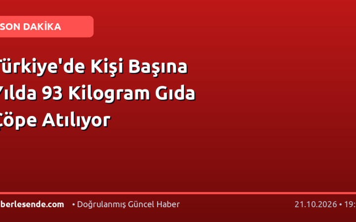 Türkiye'de Kişi Başına Yılda 93 Kilogram Gıda Çöpe Atılıyor