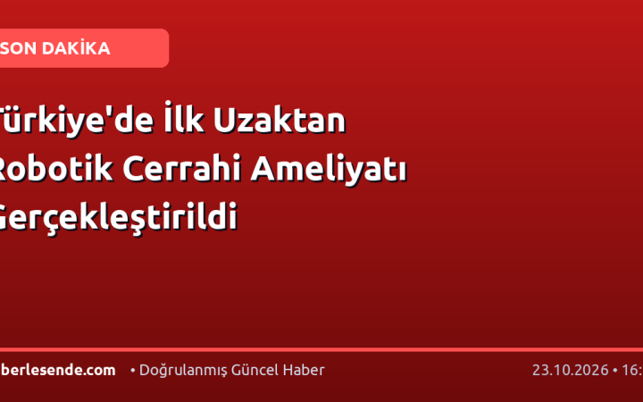 Türkiye'de İlk Uzaktan Robotik Cerrahi Ameliyatı Gerçekleştirildi