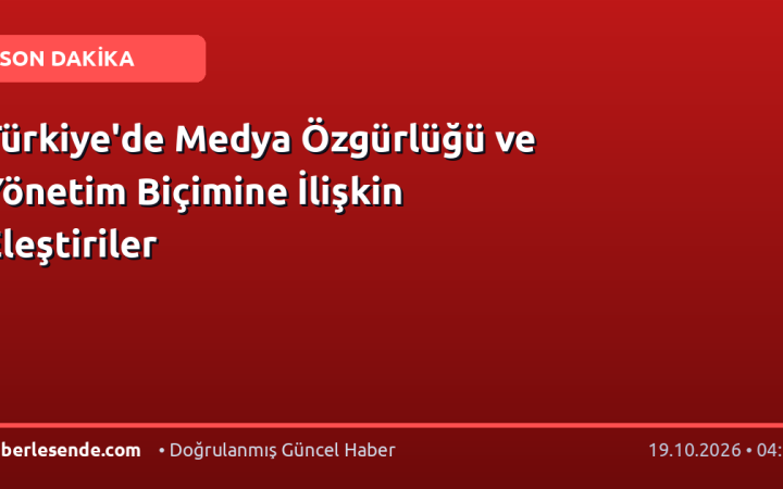Türkiye'de Medya Özgürlüğü ve Yönetim Biçimine İlişkin Eleştiriler