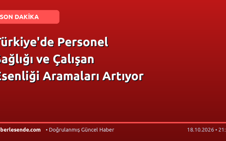 Türkiye'de Personel Sağlığı ve Çalışan Esenliği Aramaları Artıyor