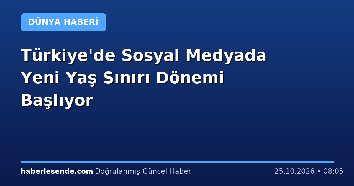 Türkiye'de Sosyal Medyada Yeni Yaş Sınırı Dönemi Başlıyor