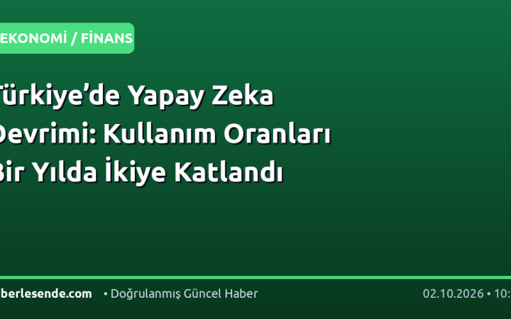 Türkiye’de Yapay Zeka Devrimi: Kullanım Oranları Bir Yılda İkiye Katlandı